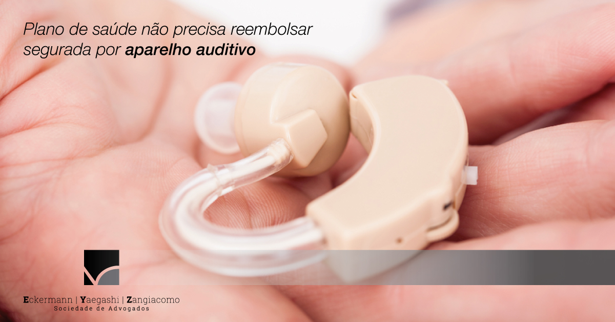 Plano de saúde não precisa reembolsar segurada por aparelho auditivo - EYZ Sociedade de Advogados
