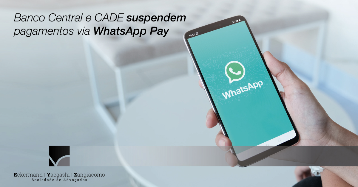 Banco Central e CADE suspendem pagamentos via WhatsApp Pay - EYZ Sociedade de Advogados